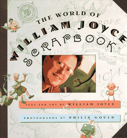 The World of William Joyce Scrapbook by Joyce, William