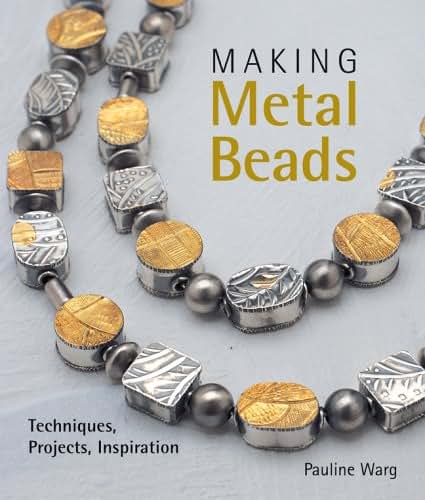 Making Metal Beads: Techniques, Projects, Inspiration by War