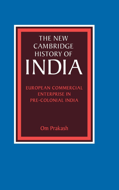 European Commercial Enterprise in Pre-Colonial India (The New Cambridge History of India)