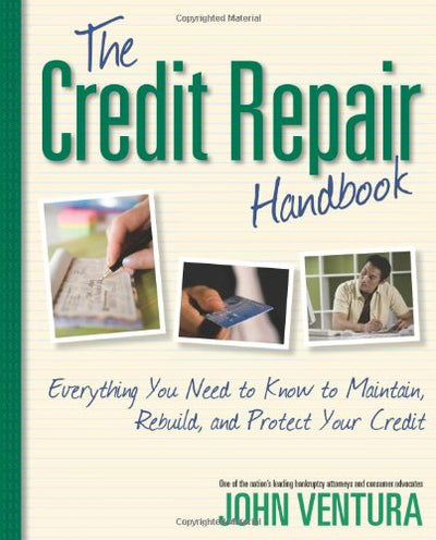 The Credit Repair Handbook: Everything You Need to Know to Maintain, Rebuild, and Protect Your Credit