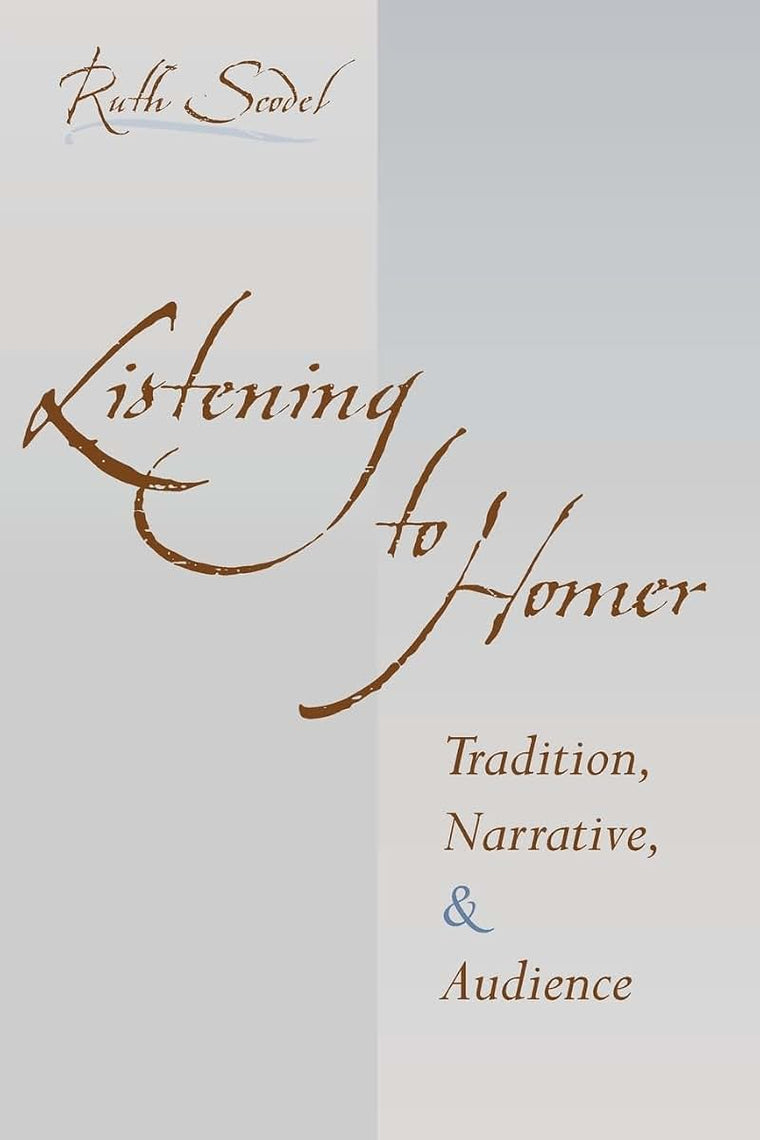 Listening to Homer: Tradition, Narrative, and Audience