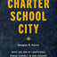 Charter School City: What the End of Traditional Public Schools in New Orleans Means for American Education