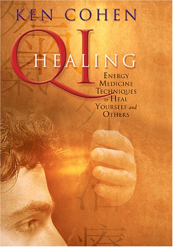 Qi Healing: Energy Medicine Techniques to Heal Yourself and Others
