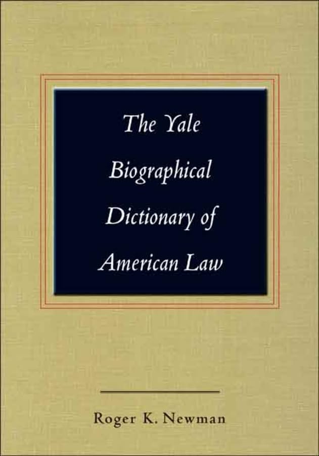 The Yale Biographical Dictionary of American Law (Yale Law Library Series in Legal History and Reference)