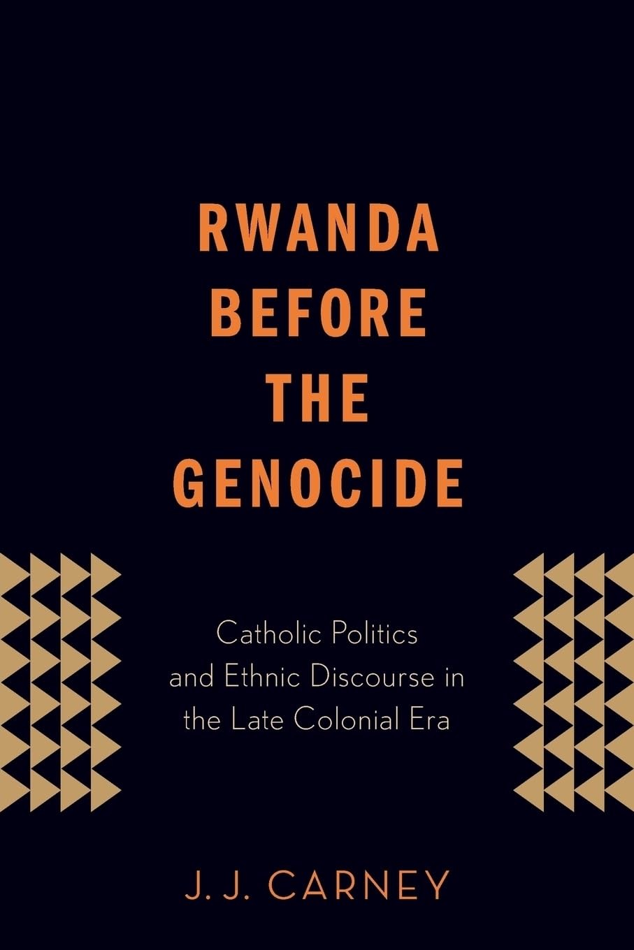 Rwanda Before the Genocide: Catholic Politics and Ethnic Discourse in the Late Colonial Era