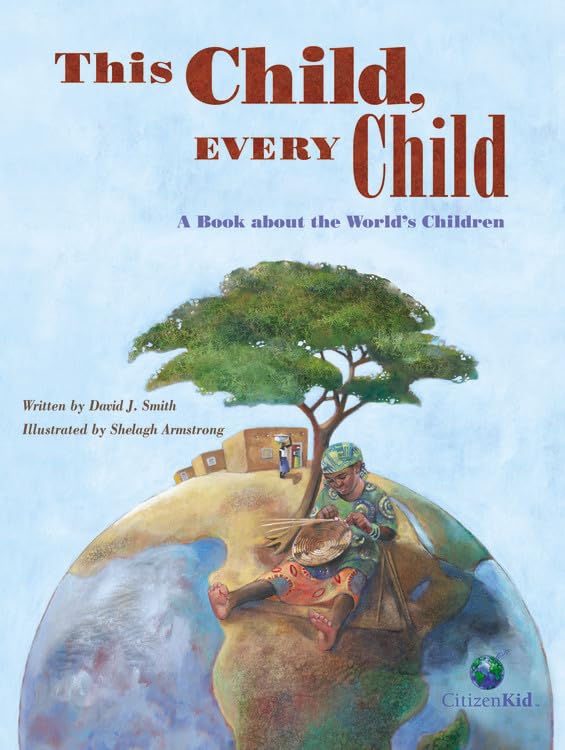 This Child, Every Child: A Book about the Worlds Children (CitizenKid)