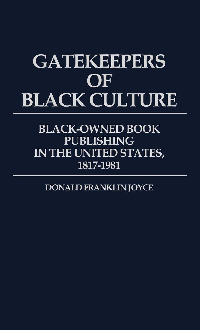 Gatekeepers of Black Culture: Black-Owned Book Publishing in the United States, 1817-1981 (Contributions in Afro-American and African Studies)