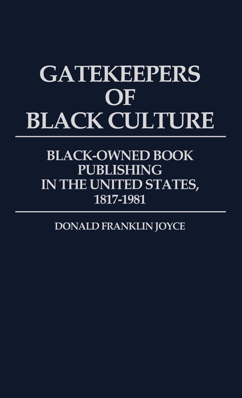 Gatekeepers of Black Culture: Black-Owned Book Publishing in the United States, 1817-1981 (Contributions in Afro-American and African Studies)