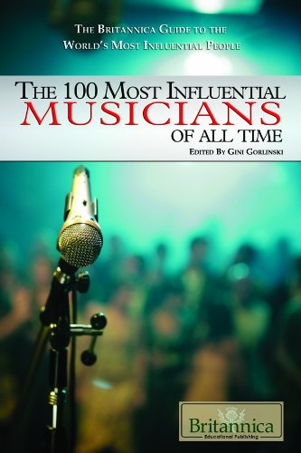 The 100 Most Influential Musicians of All Time (The Britannica Guide to the World's Most Influential People)