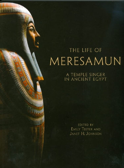 Life of Meresamun: A Temple Singer in Ancient Egypt (Oriental Institute Museum Publications)