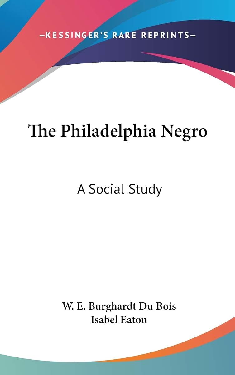 The Philadelphia Negro: A Social Study