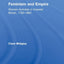 Feminism and Empire: Women Activists in Imperial Britain, 1790-1865