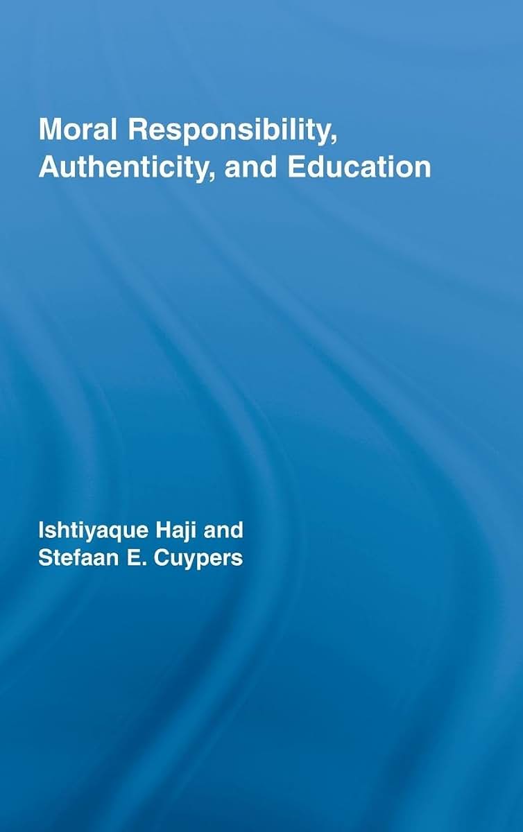 Moral Responsibility, Authenticity, and Education (Routledge International Studies in the Philosophy of Education)