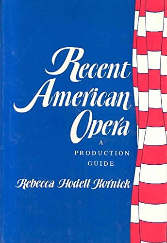 Recent American Opera : A Production Guide