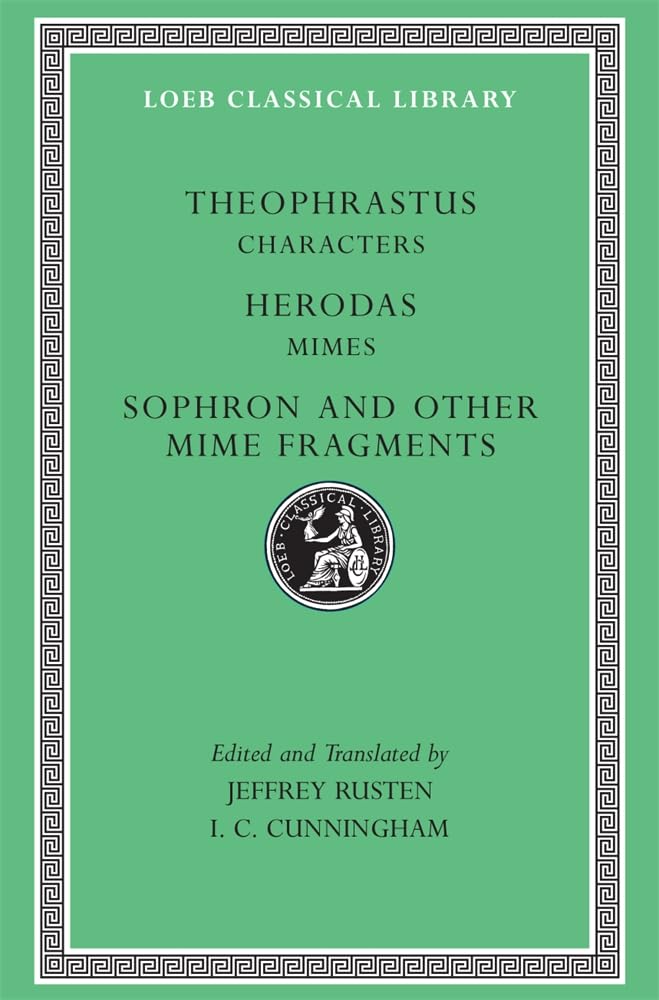 Theophrastus: Characters. Herodas: Mimes. Sophron and Other Mime Fragments. (Loeb Classical Library No. 225)