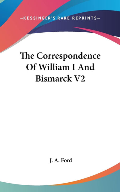 The Correspondence Of William I And Bismarck V2