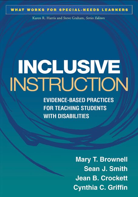 Inclusive Instruction: Evidence-Based Practices for Teaching Students with Disabilities (What Works for Special-Needs Learners)