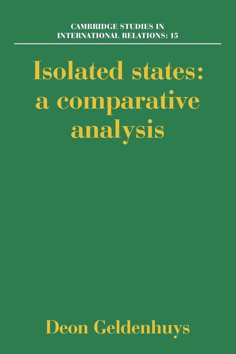 Isolated States: A Comparative Analysis (Cambridge Studies in International Relations, Series Number 15)