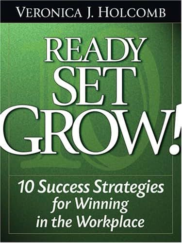 Ready Set Grow: 10 Success Strategies for Winning in the Workplace