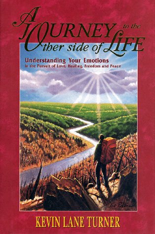 A Journey to the Other Side of Life: Understanding Your Emotions in the Pursuit of Love, Healing, Freedom and Peace