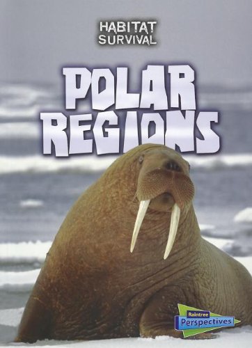 Polar Regions (Habitat Survival: Raintree Perspectives, Level P)