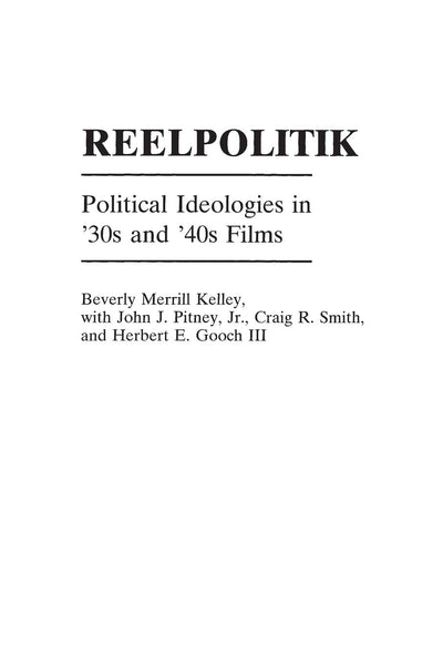 Reelpolitik: Political Ideologies in '30s and '40s Films (Prager Series in Political Communication)