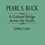 Pearl S. Buck: A Cultural Bridge Across the Pacific (Contributions to the Study of World Literature)