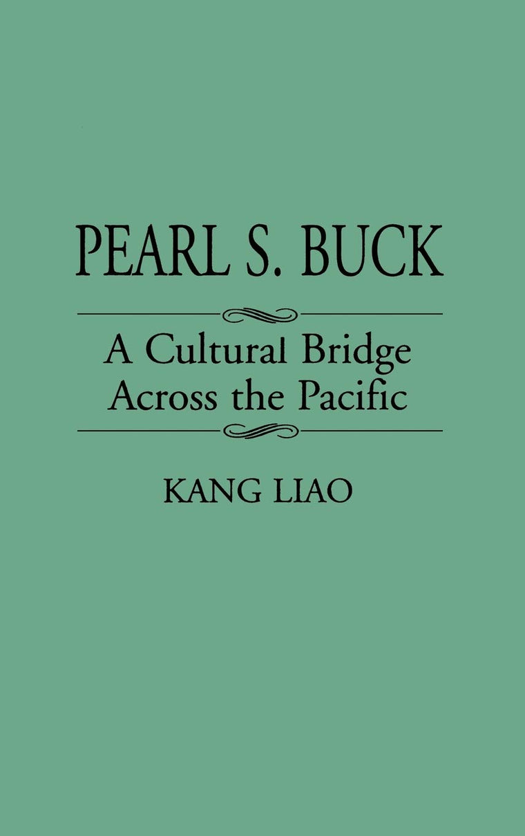 Pearl S. Buck: A Cultural Bridge Across the Pacific (Contributions to the Study of World Literature)