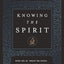 Knowing the Spirit: Who He Is, What He Does, and How He Can Transform Your Christian Life