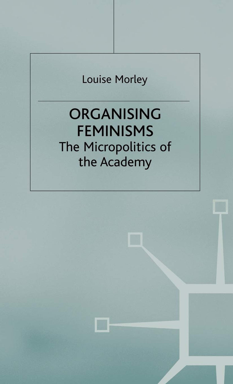 Organising Feminisms: The Micropolitics of the Academy (Women's Studies at York Series)