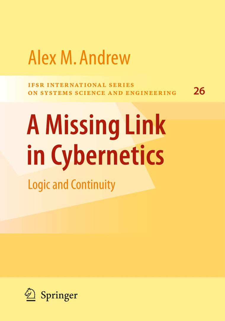 A Missing Link in Cybernetics (IFSR International Series in Systems Science and Systems Engineering, 26)