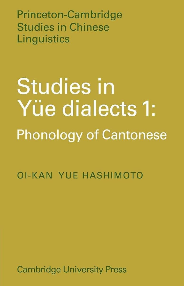 Studies in Yue Dialects 1: Phonology of Cantonese (Princeton/Cambridge Studies in Chinese Linguistics, Series Number 3)