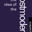 The Idea of the Postmodern: A History