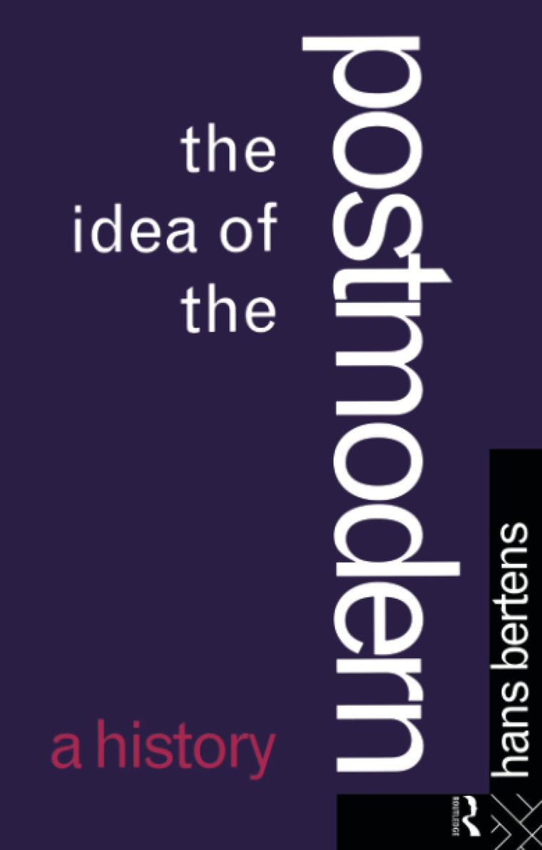 The Idea of the Postmodern: A History
