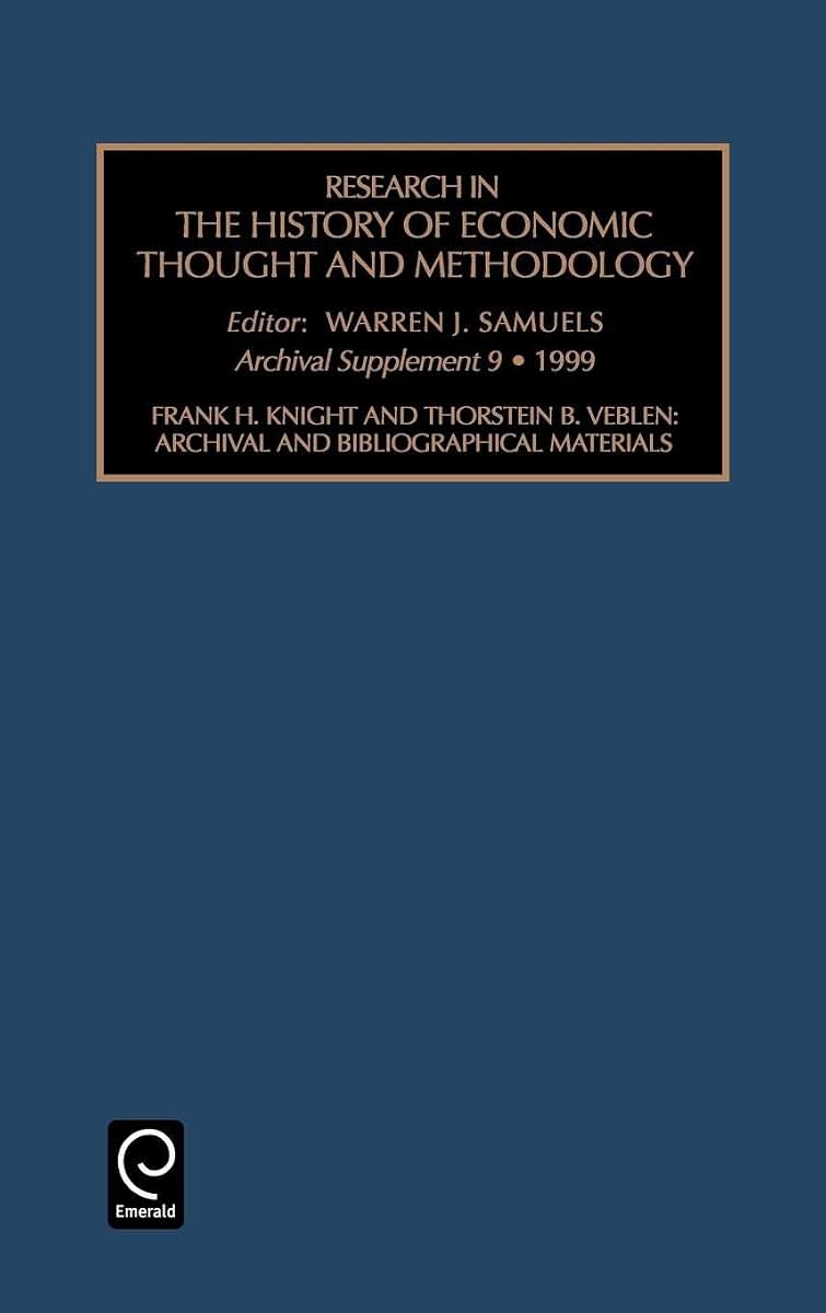 Frank H. Knight and Thornstein B. Veblen: Archival and Bibliographical Materials (Research in the History of Economic Thought and Methodology, 9)