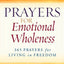 Prayers for Emotional Wholeness: 365 Prayers for Living in Freedom