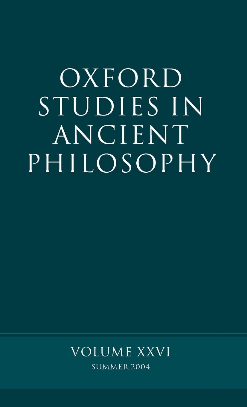 Oxford Studies in Ancient Philosophy: Summer 2004Volume XXVI: Summer 2004