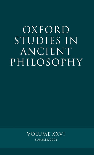 Oxford Studies in Ancient Philosophy: Summer 2004Volume XXVI: Summer 2004