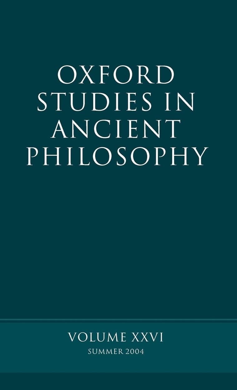 Oxford Studies in Ancient Philosophy: Summer 2004Volume XXVI: Summer 2004