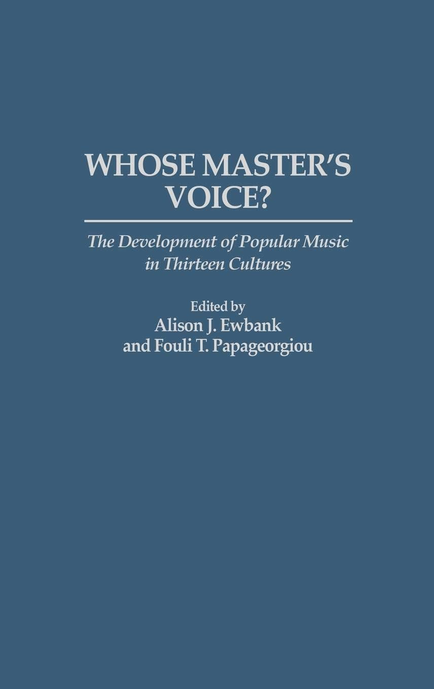 Whose Master's Voice?: The Development of Popular Music in Thirteen Cultures (Contributions to the Study of Music and Dance)