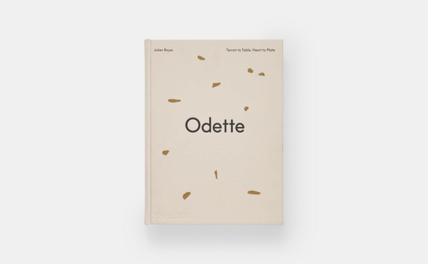 Odette: Terroir to Table, Heart to Plate [A Cookbook]