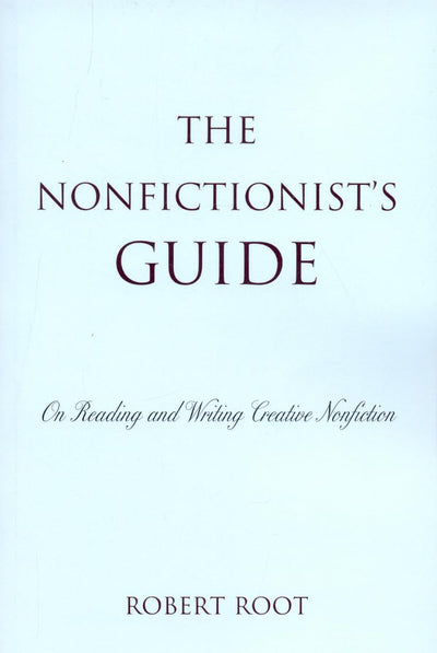 The Nonfictionist's Guide: On Reading and Writing Creative N
