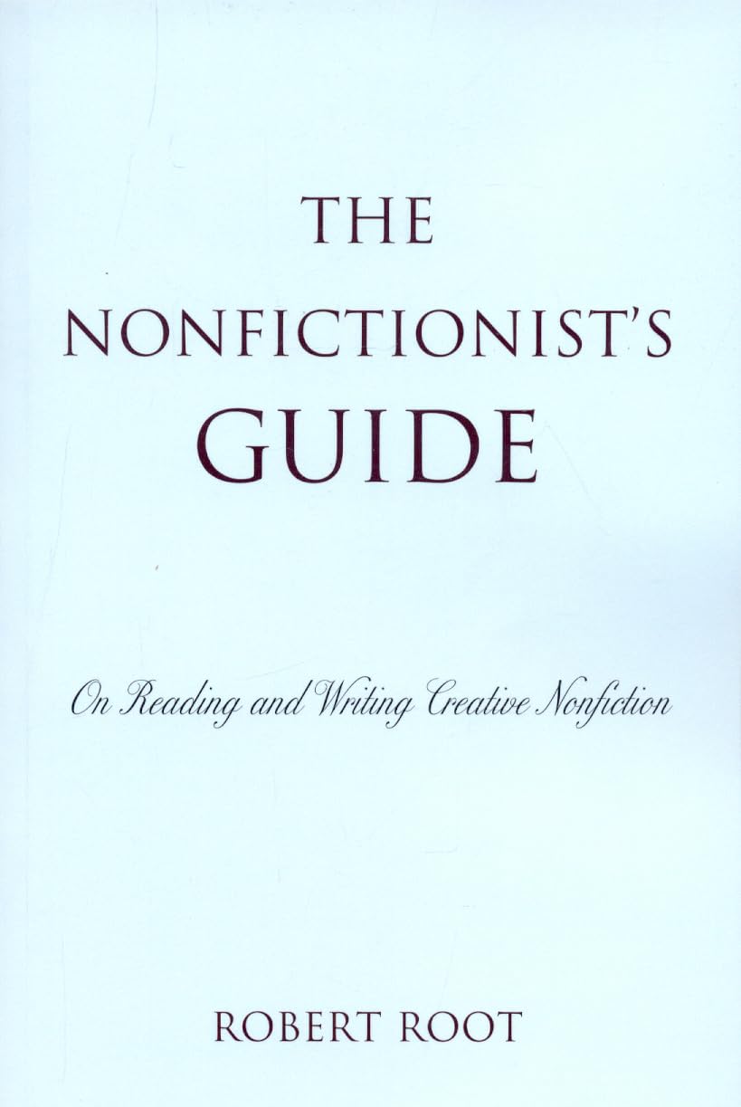 The Nonfictionist's Guide: On Reading and Writing Creative Nonfiction