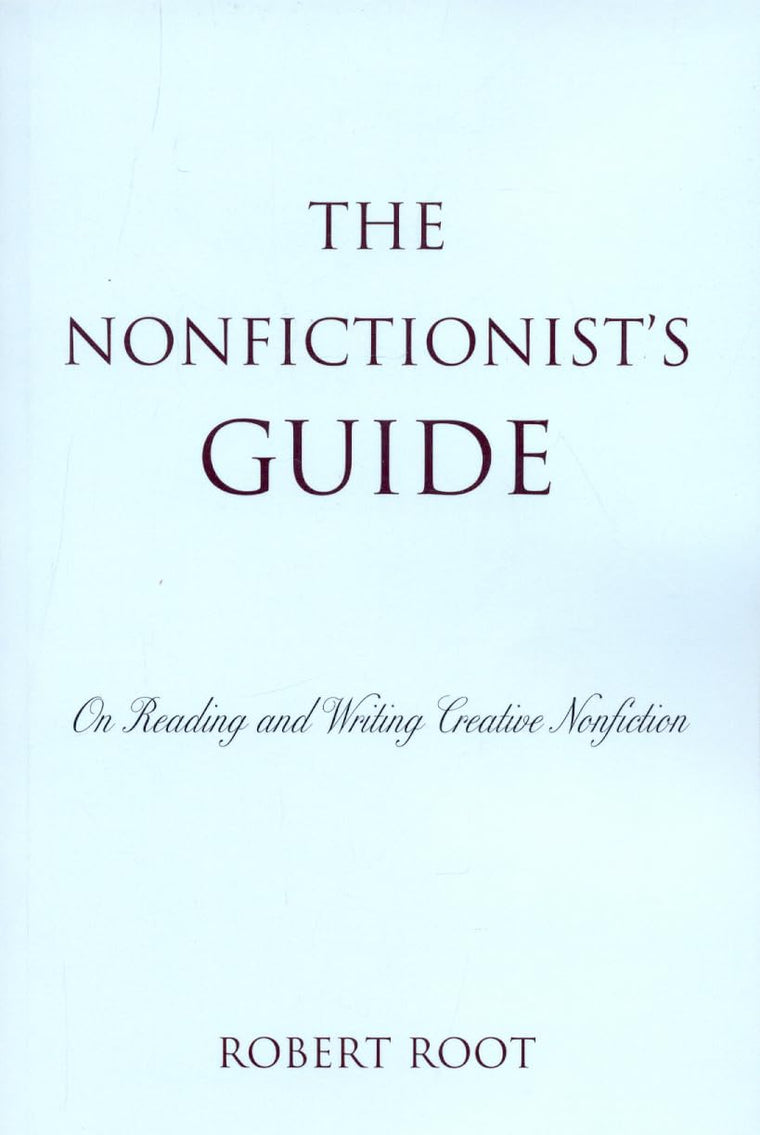 The Nonfictionist's Guide: On Reading and Writing Creative Nonfiction