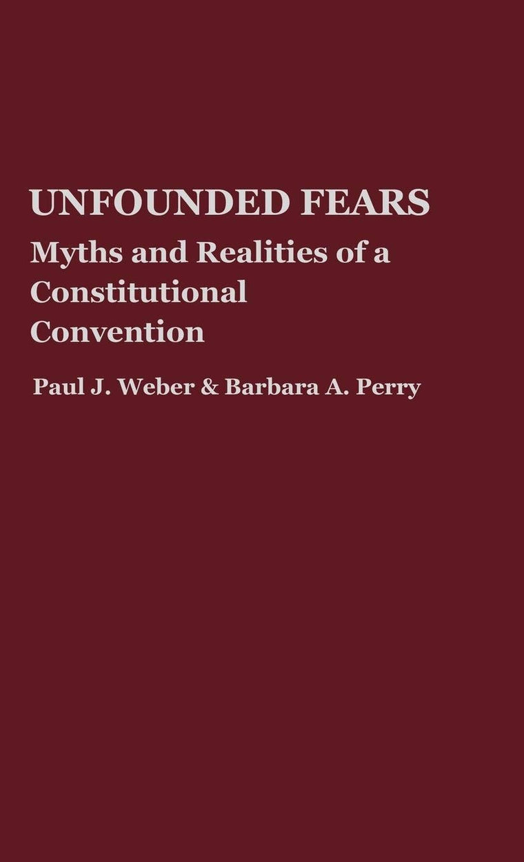Unfounded Fears: Myths and Realities of a Constitutional Convention (Contributions in Legal Studies)