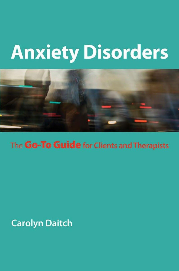 Anxiety Disorders: The Go-To Guide for Clients and Therapist