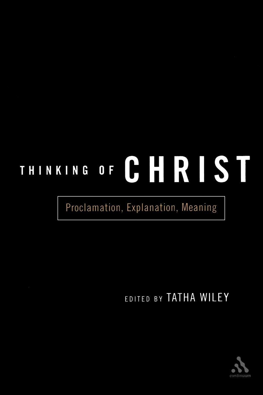 Thinking of Christ: Proclamation, Explanation, Meaning