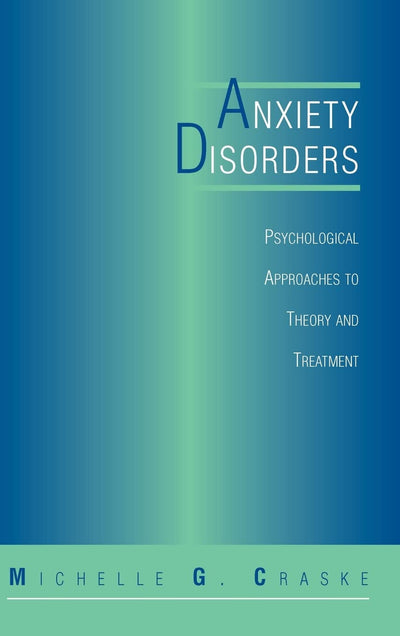 Anxiety Disorders: Psychological Approaches To Theory And Treatment (Perspectives in Clinical Psychology)