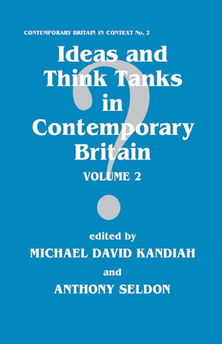 Ideas and Think Tanks in Contemporary Britain: Volume 2 (Contemporary British History)