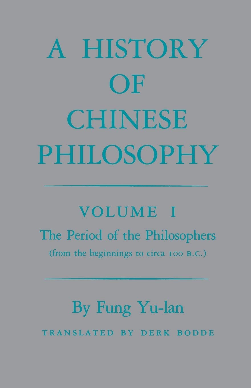 A History of Chinese Philosophy, Vol. 1: The Period of the Philosophers (from the Beginnings to Circa 100 B. C.)